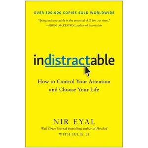 Indistractable: How to Control Your Attention and Choose Your Life -- Nir Eyal - Hardcover