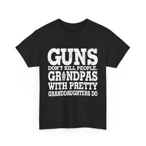 Guns don't kill people grandpas with pretty granddaughters do T-shirt THS011124-231