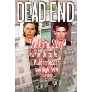 USED-Dead End: The Crime Story of the Decade--Murder, Incest and High-Tech Thievery by King, Jeanne (Hardcover)