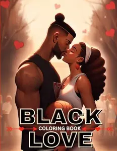 Black Love: A Coloring Chronicle of Black Love for Queens | Self Care Coloring Book for Black and Brown Women: Self Love Coloring Book for Adult ... Your Mindset, Valentine's Day Gift Idea