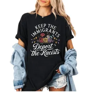 Dynamic Activism T Shirt Keep the Immigrants Deport the Racists with Vibrant Graphic Design Casual Tee Sweatshirt and Hoodie