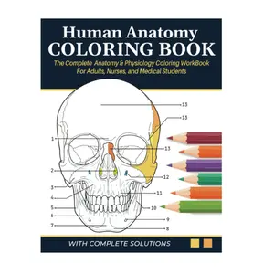 Human Anatomy Coloring Book - The Complete Anatomy & Physiology Coloring Workbook for Adults, Nurses & Medical Students: A&P Quick Self Assessment Study Guide Paperback – April 5, 2023