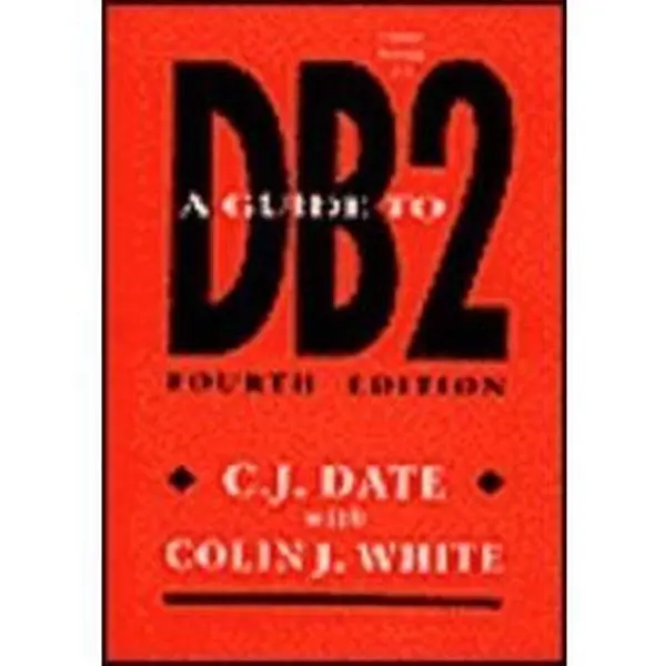USED-A Guide to DB2: A User's Guide to the IBM Product IBM Database 2 (A Relational Database Management System for MVS Environment and Its Major Compani) by C. J. Date (Hardcover)
