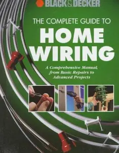 USED-The Complete Guide to Home Wiring: A Comprehensive Manual, from Basic Repairs to Advanced Projects by Cowles Creative Publishing (Hardcover)