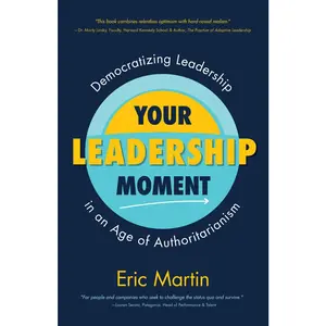 USED-Your Leadership Moment: Democratizing Leadership in an Age of Authoritarianism by Martin, Eric R. (Paperback)