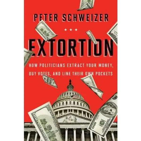 USED-Extortion: How Politicians Extract Your Money, Buy Votes, and Line Their Own Pockets by Peter Schweizer (Hardcover)