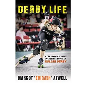 USED-Derby Life: A Crash Course in the Incredible Sport of Roller Derby by Margot Atwell (Paperback)