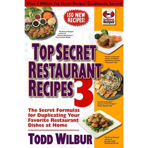 USED-Top Secret Restaurant Recipes 3: The Secret Formulas for Duplicating Your Favorite Restaurant Dishes at Home: A Cookbook by Wilbur, Todd (Paperback)