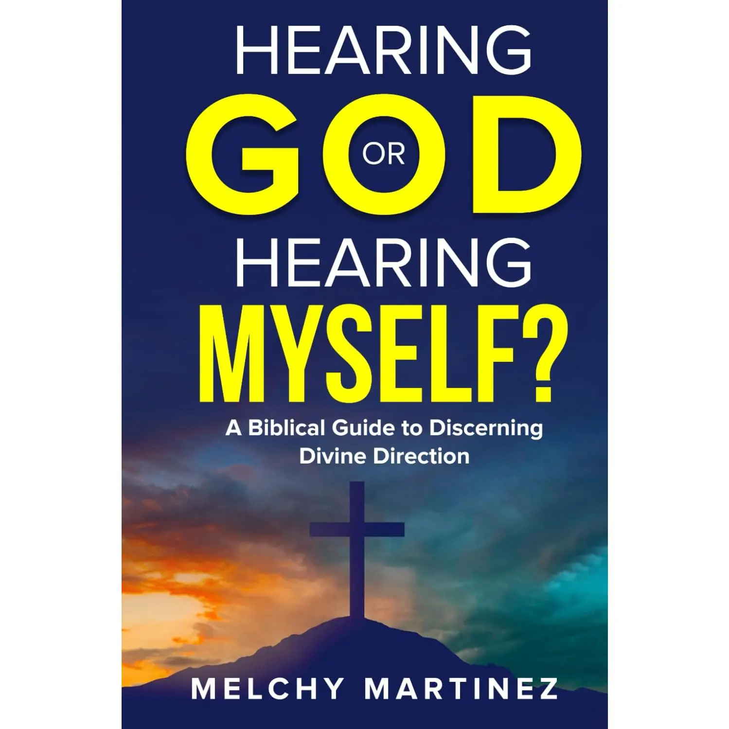 Hearing God or Hearing Myself?: A Biblical Guide to Discerning Divine Directionin prayer