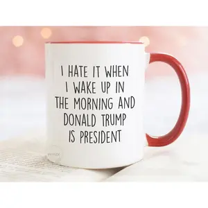 I Hate It When I Wake Up In Morning Mug, Democrat Mug, Anti FDT Gag Gifts, Funny Liberal Merch, Anti Republican Cup, Best Gift Idea for Coffee Lover