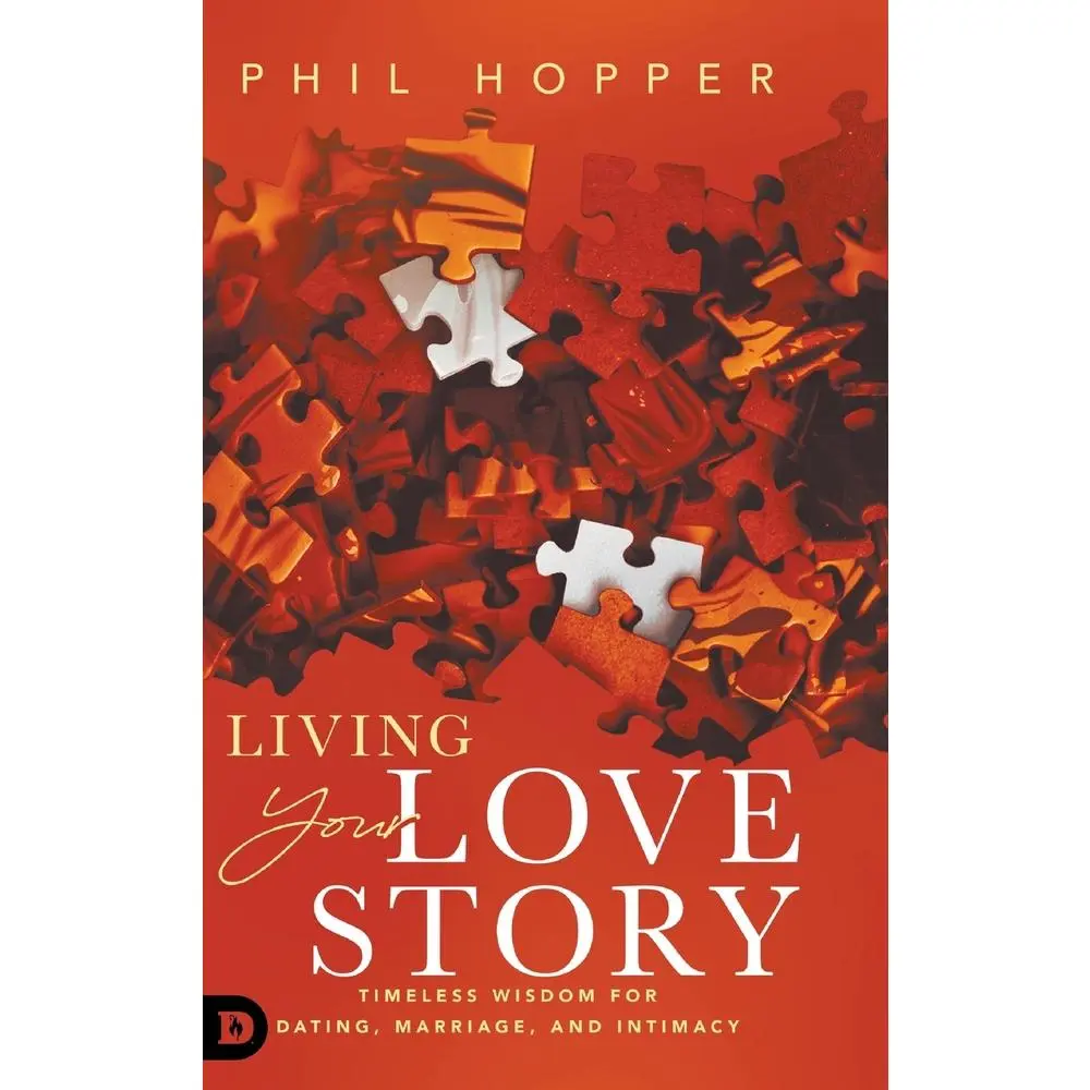 USED-Living Your Love Story: Timeless Wisdom for Dating, Marriage, and Intimacy by Hopper, Phil (Hardcover)
