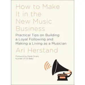 USED-How to Make It in the New Music Business: Practical Tips on Building a Loyal Following and Making a Living as a Musician by Herstand, Ari (Hardcover)