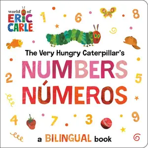 The Very Hungry Caterpillar's Numbers / Nã°meros: A Bilingual Book -- Eric Carle, Board Book