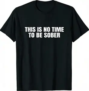 [100% Cotton] This is No Time To Be Sober T-Shirt, Funny Meme Graphic Tee, Casual Streetwear Top, Trendy Tshirt for ifts Cotton Golf Gift T-Shirt For Men and Women