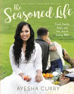 USED-The Seasoned Life: Food, Family, Faith, and the Joy of Eating Well by Curry, Ayesha (Hardcover)