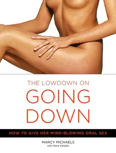 USED-The Low Down on Going Down: How to Give Her Mind-Blowing Oral Sex by Michaels, Marcy (Paperback)