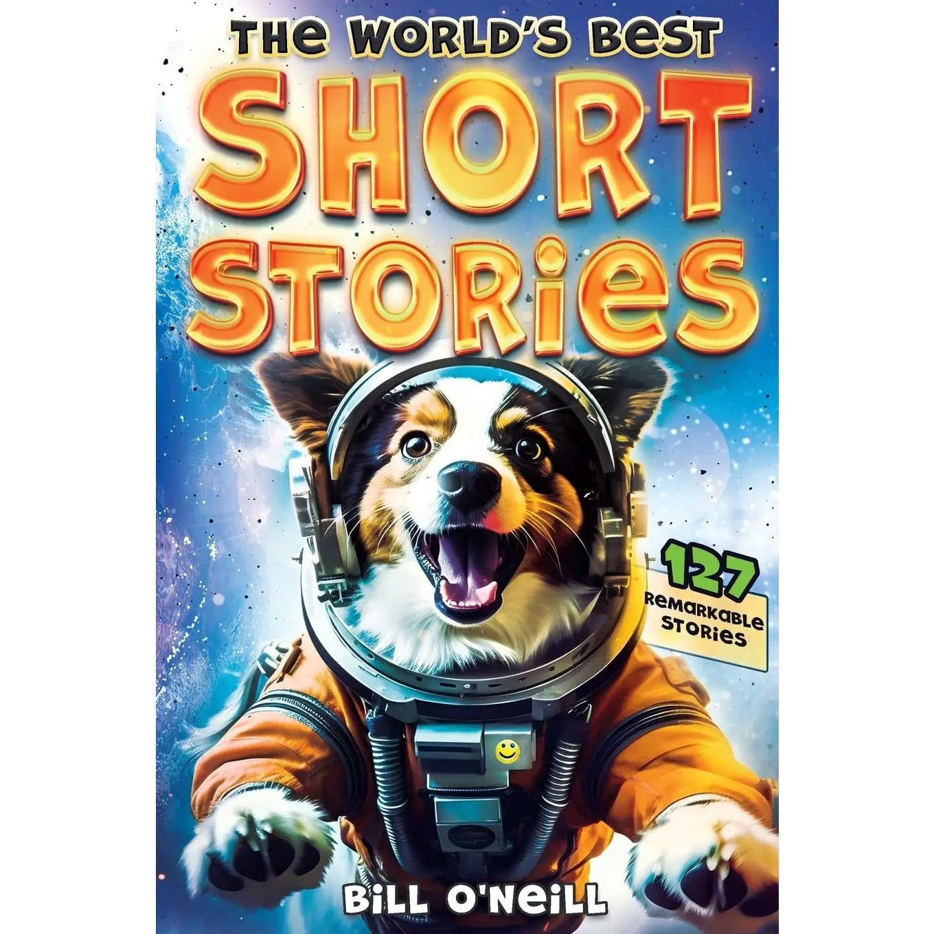 The World's Best Short Stories: 127 Funny Short Stories About Unbelievable Stuff That Actually Happened -- Bill O'Neill - Paperback