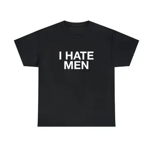 I Hate Men Unisex Tee Y2K Funny Quote It Girl Meme Viral Edgy Iconic Sassy Sarcastic Chaotic Witty Unhinged Phrase Slogan Shirt