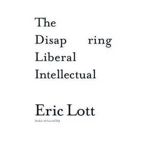 USED Book - The Disappearing Liberal Intellectual by Lott, Eric (Hardcover) - english
