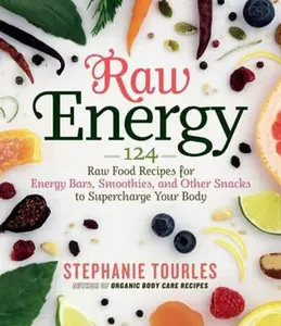 USED-Raw Energy: 124 Raw Food Recipes for Energy Bars, Smoothies, and Other Snacks to Supercharge Your Body by Tourles, Stephanie L. (Paperback)