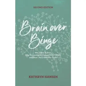 USED-Brain over Binge: Why I Was Bulimic, Why Conventional Therapy Didn't Work, and How I Recovered for Good by Kathryn Hansen (Paperback)