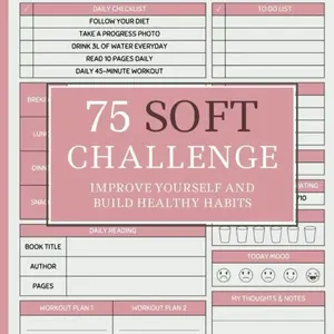 75 Day Soft Challenge Journal for Women: See Your New Version in 75 Days | A Daily Progress Tracker with Rules for Your Diet Plans and Exercise – Paperback
