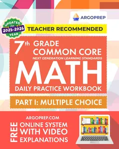 7th Grade Common Core Math: Daily Practice Workbook - Part I: Multiple Choice |1000+ Practice Questions and Video Explanations | Argo Brothers (Next GenerationLearning Standards Aligned (NGSS))