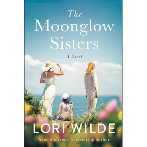The Moonglow Sisters: A Novel (Moonglow Cove: Volume Number 1) by Lori Wilde [Paperback Book]