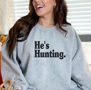 He's Hunting Sweatshirt Wife Hunting Season Shirt Duck Hunting Wife Deer Hunting Wife Abandoned Hunting Wife Sweatshirts Hunter Girlfriend
