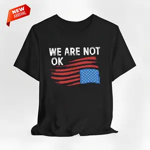 "We Are Not OK" Shirt Featuring Bold Anti-Trump Statement for Activists and Advocates