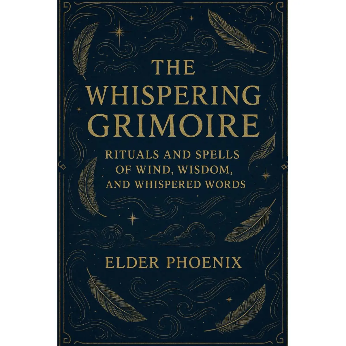 The Whispering Grimoire: Rituals and Spells of Wind, Wisdom, and Whispered Words (Elemental Grimoire Series) Paperback – May 16, 2025