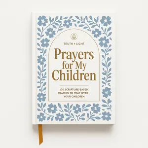Prayers for My Children: 100 Scripture-Based Prayers to Pray over Your Children