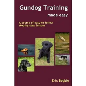 USED-Gundog Training Made Easy by Begbie, Eric (Paperback)
