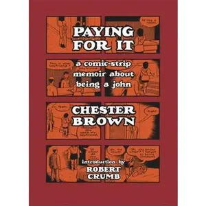 USED-Paying for It: A Comic-Strip Memoir about Being a John by Brown, Chester (Hardcover)