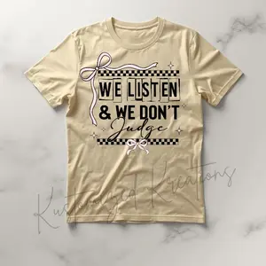 We Listen & We Don't Judge • T-shirt Tee Shirt Comfortable Unisex Top Graphic Shirt Casual Sublimation Stylish