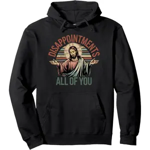 Vintage Disappointments Sarcastic All Of You Christian Jesus Pullover Hoodie