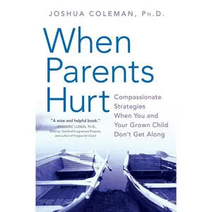 When Parents Hurt: Compassionate Strategies When You and Your Grown Child Don't Get Along by Joshua Coleman, PhD [Paperback Book]