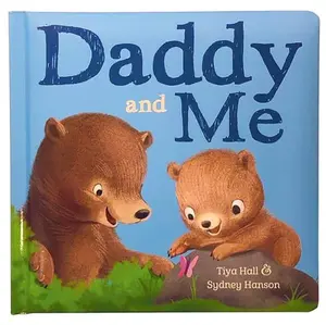 Daddy And Me Children's Padded Picture Board Book: A Story of Unconditional Love