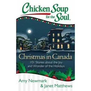 USED-Chicken Soup for the Soul: Christmas in Canada: 101 Stories about the Joy and Wonder of the Holidays by Newmark, Amy (Paperback)