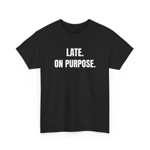 LATE. ON PURPOSE. Funny Sarcastic T-Shirt | Introvert Humor Tee | Anti Social Gift Idea