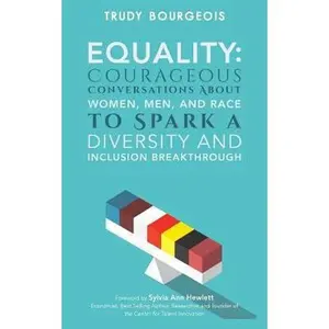 USED-Equality: Courageous Conversations About Women, Men, and Race to Spark a Diversity and Inclusion Breakthrough by Bourgeois, Trudy (Paperback)