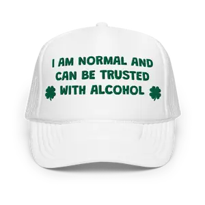 I Am Normal And Can Be Trusted With Alcohol Funny Saint Patrick's Day Edition Trucker Hat | Joke I'm Drunk Drinking Hat