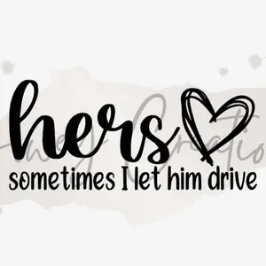 hers Sometimes I Let Him Drive - Automotive and Home Vinyl Decal