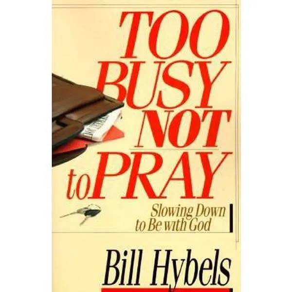 USED-Too Busy Not to Pray: Slowing Down to be with God by Bill Hybels (Paperback)