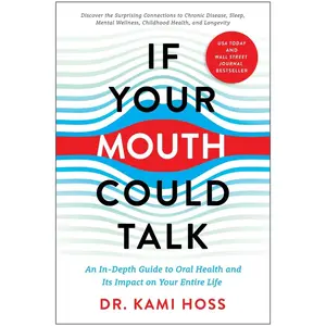USED-If Your Mouth Could Talk: An In-Depth Guide to Oral Health and Its Impact on Your Entire Life by Hoss, Kami (Hardcover)