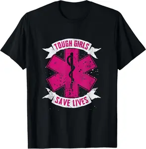 100% Cotton EMT Paramedic EMS Emergency Tough Girls Save Lifes T-Shirt