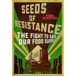 USED-Seeds of Resistance: The Fight to Save Our Food Supply by Schapiro, Mark (Hardcover)