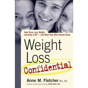 USED-Weight Loss Confidential: How Teens Lost Weight And Kept It Off - And What They Wish Parents Knew by Anne M. Fletcher (Hardcover)