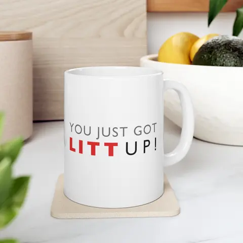 Litt Up Mug, You Just Got Litt Up, Louis Litt, Harvey Specter, Suits Inspired Mug, Funny Coffee Mug, Novelty Gift
