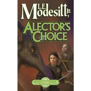 USED Book - By Modesitt, Jr L E Alector's Choice: The Fourth Book of the Corean Chronicles (Corean Chronicles, 4) Paperback - April 2006 by L.E. Modesitt Jr. (Paperback) - english